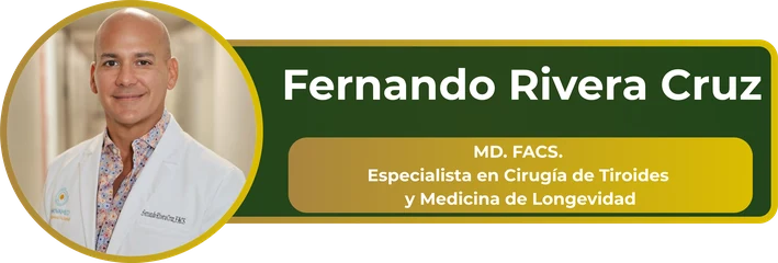 Fernando Rivera Cruz – MD, FACS, Especialista en Cirugía de Tiroides y Medicina de Longevidad